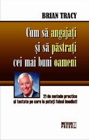 Cum sa angajati si sa pastrati cei mai buni oameni - Brian Tracy