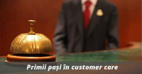 customer care - primii pasi